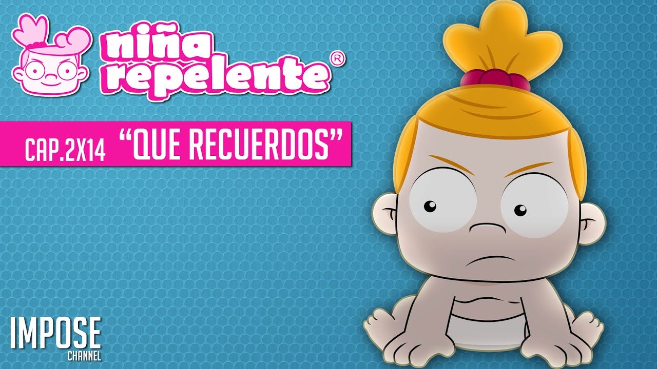 NIÑA REPELENTE CAPITULO 14 SEGUNDA TEMPORADA   QUE RECUERDOS