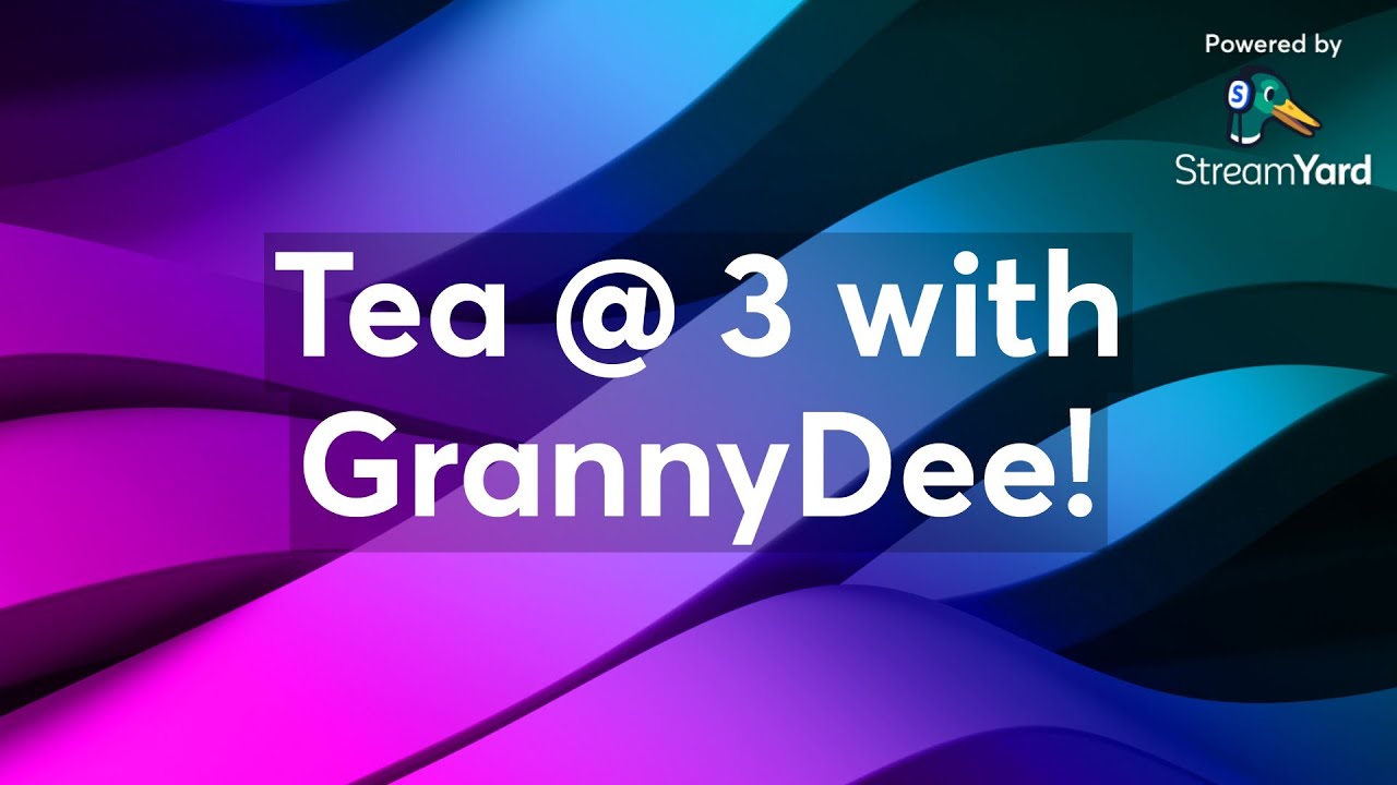 Tea @ 3 with GrannyDee!