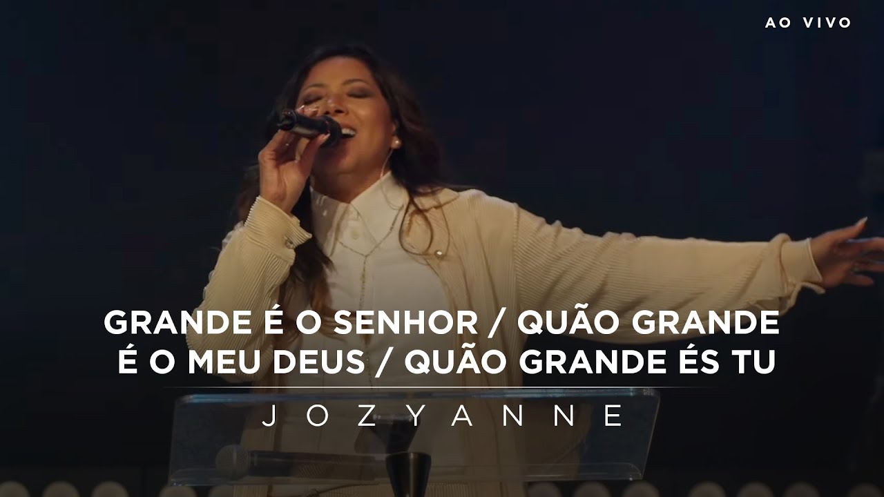 Jozyanne - Grande é o Senhor / Quando Grande é o Meu Deus / Quão Grande És Tu (Ao Vivo)