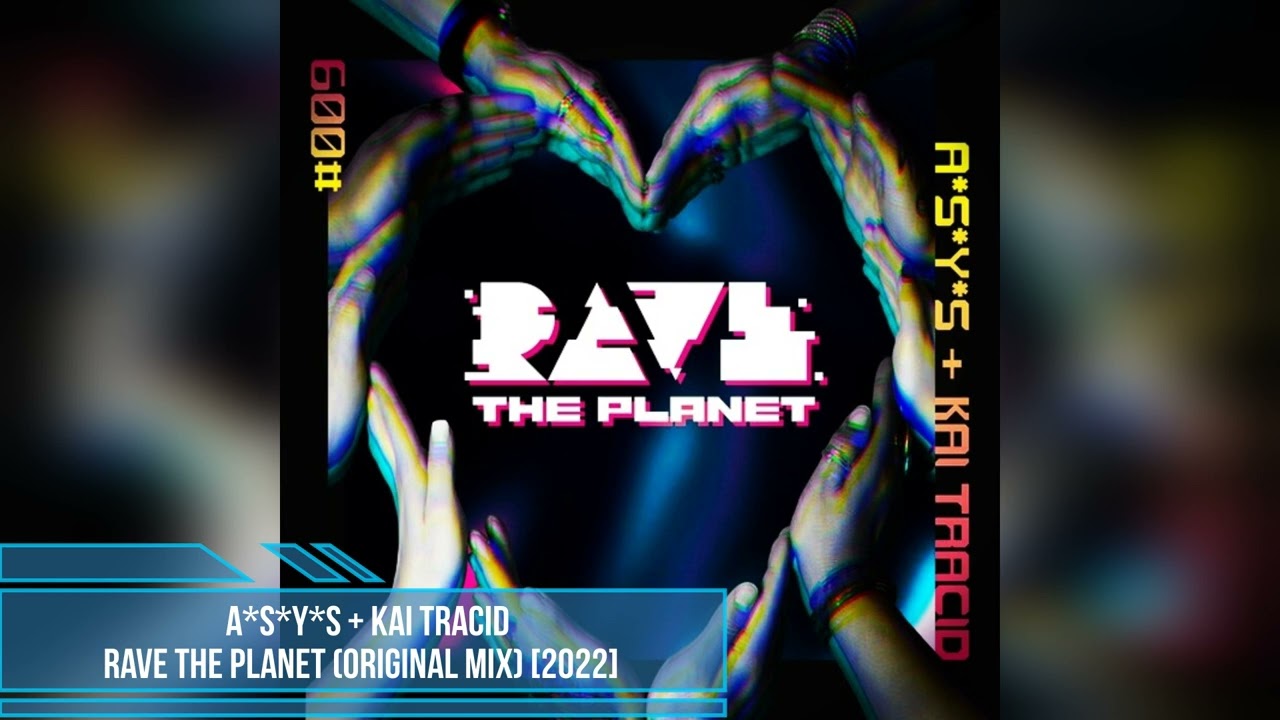 A*S*Y*S + Kai Tracid – Rave The Planet (Original Mix) [2022]