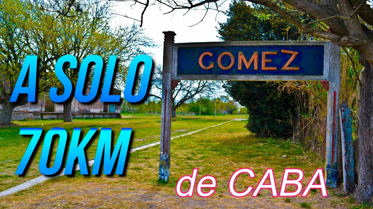 40- UN PUEBLO DEL QUE POCOS SABEN cerca de Buenos Aires GOMEZ un pueblo a 70km de CABA
