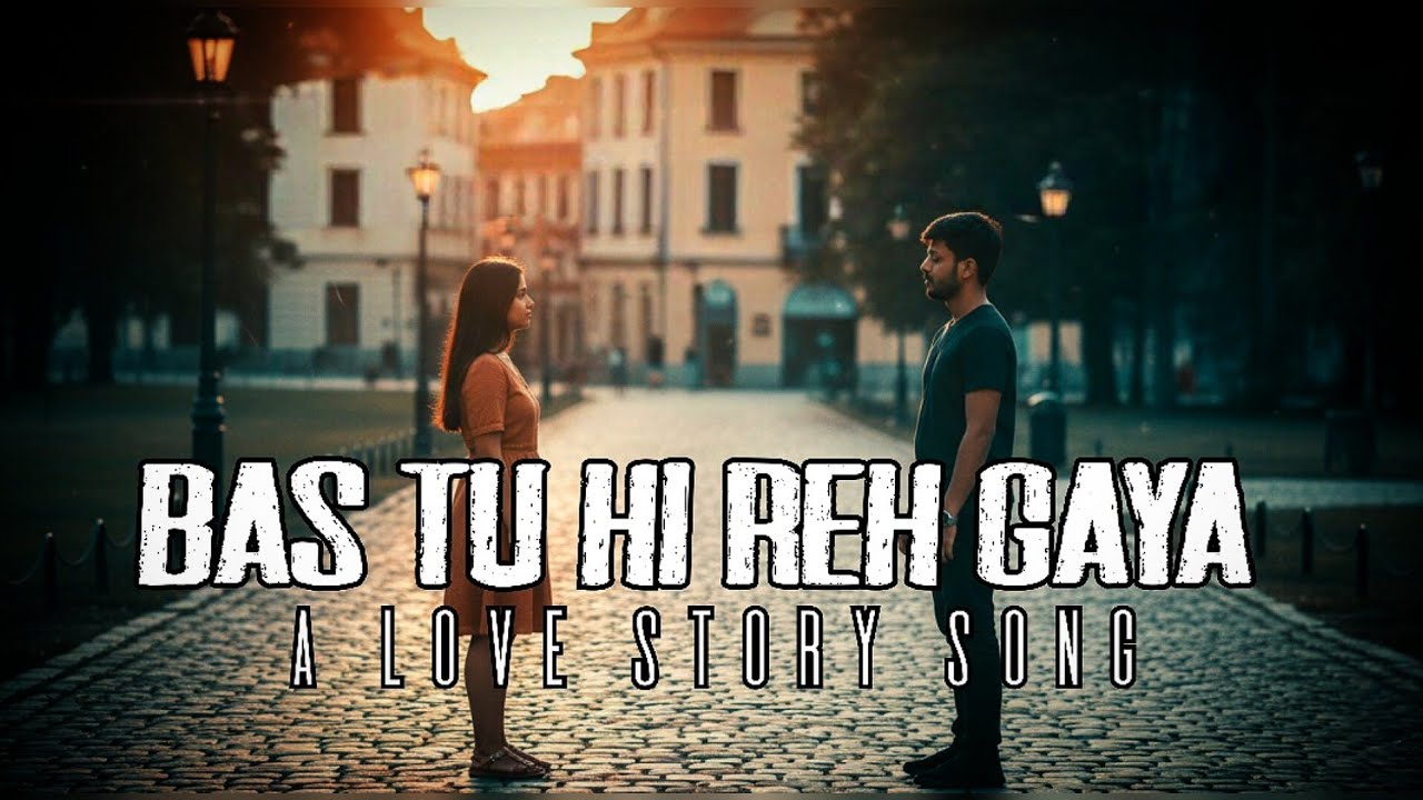 Bas Tu Hi Reh Gaya | Sad Romantic Hindi Song | Heart Touching Love Story