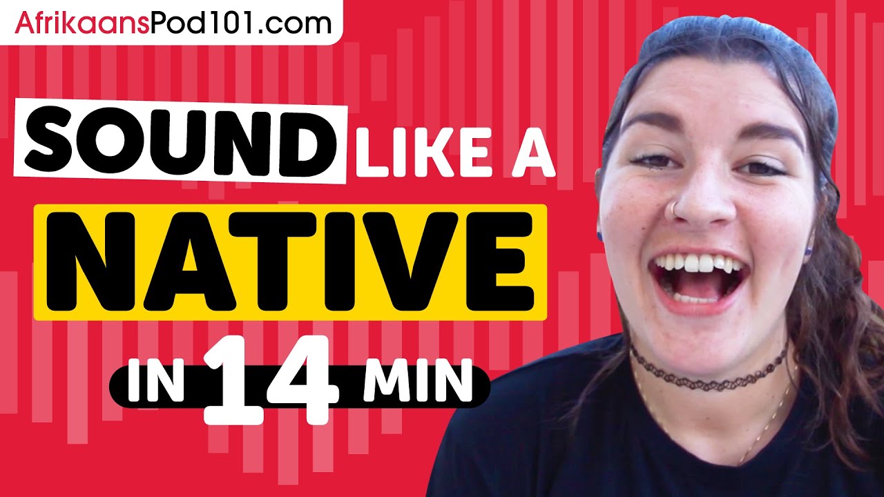 Sound Like A Afrikaans Native in 14 Minutes