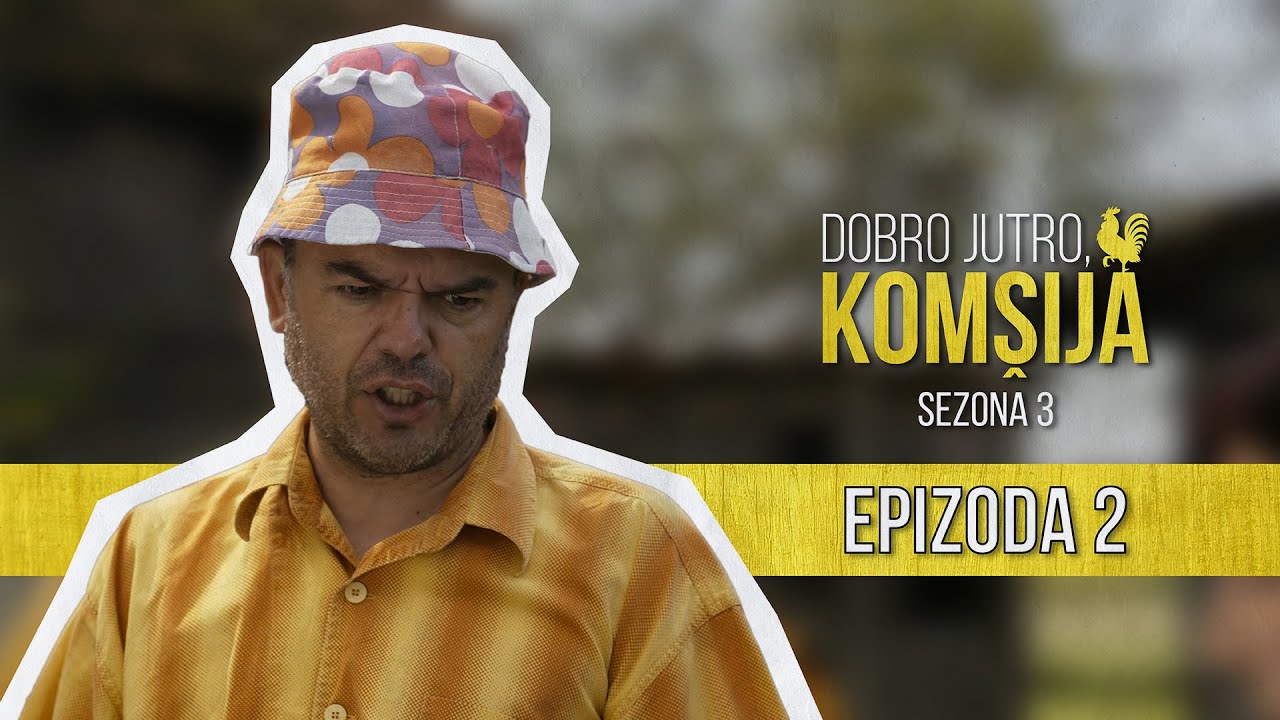 DOBRO JUTRO KOMŠIJA (SEZONA 3) - EPIZODA 2