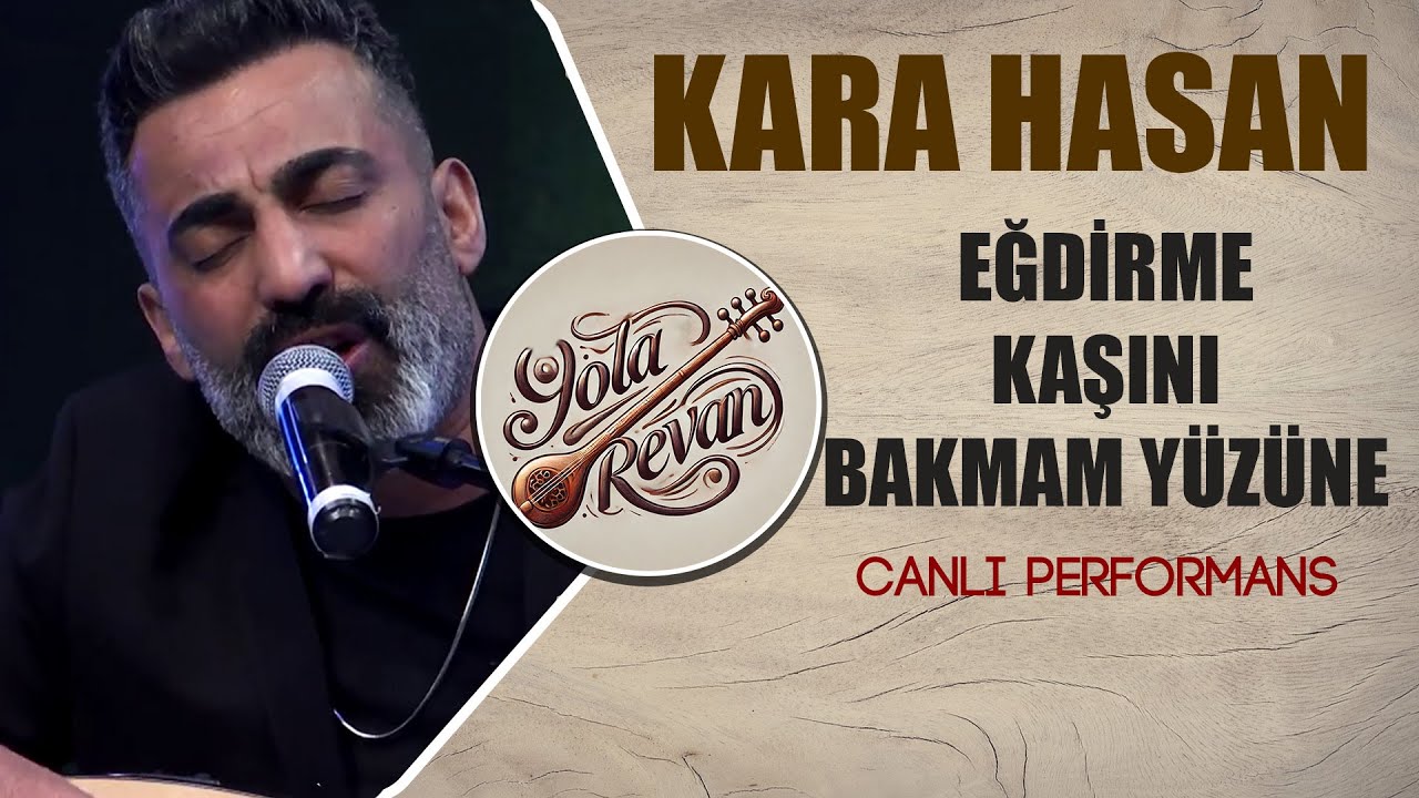 Eğdirme Kaşını Bakmam Yüzüne - Kara Hasan | 2025 Yola Revan Canlı Performans