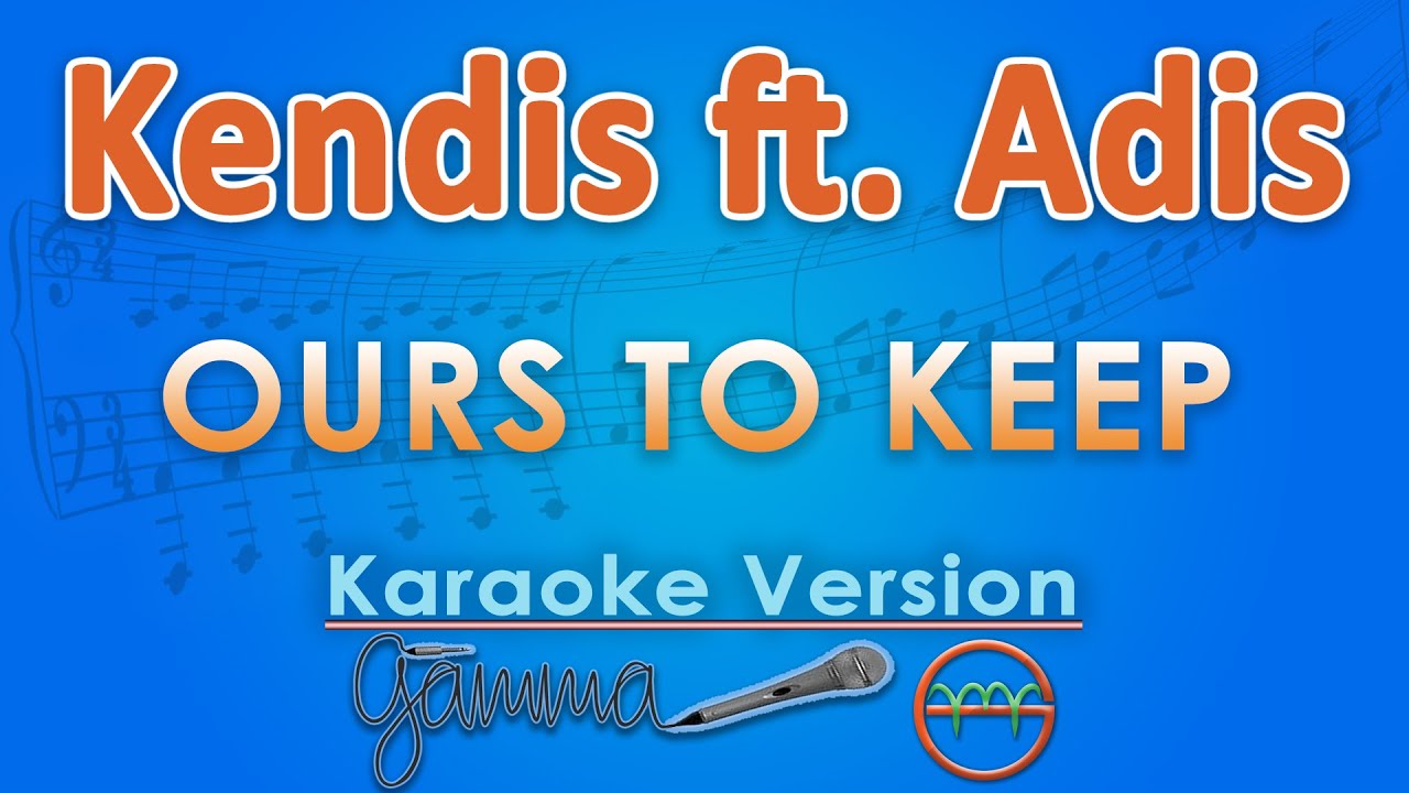 Kendis ft. Adis - Ours to Keep (Karaoke) by GMusic