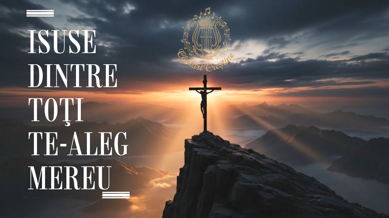 Isuse, dintre toţi Te-aleg mereu 🎵 Te-aleg mereu, Te-aleg mereu  || Cântări Creștine