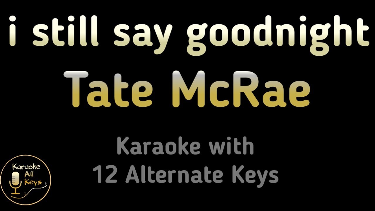 i still say goodnight Karaoke - Tate McRae Instrumental Lower Higher Male Original Key