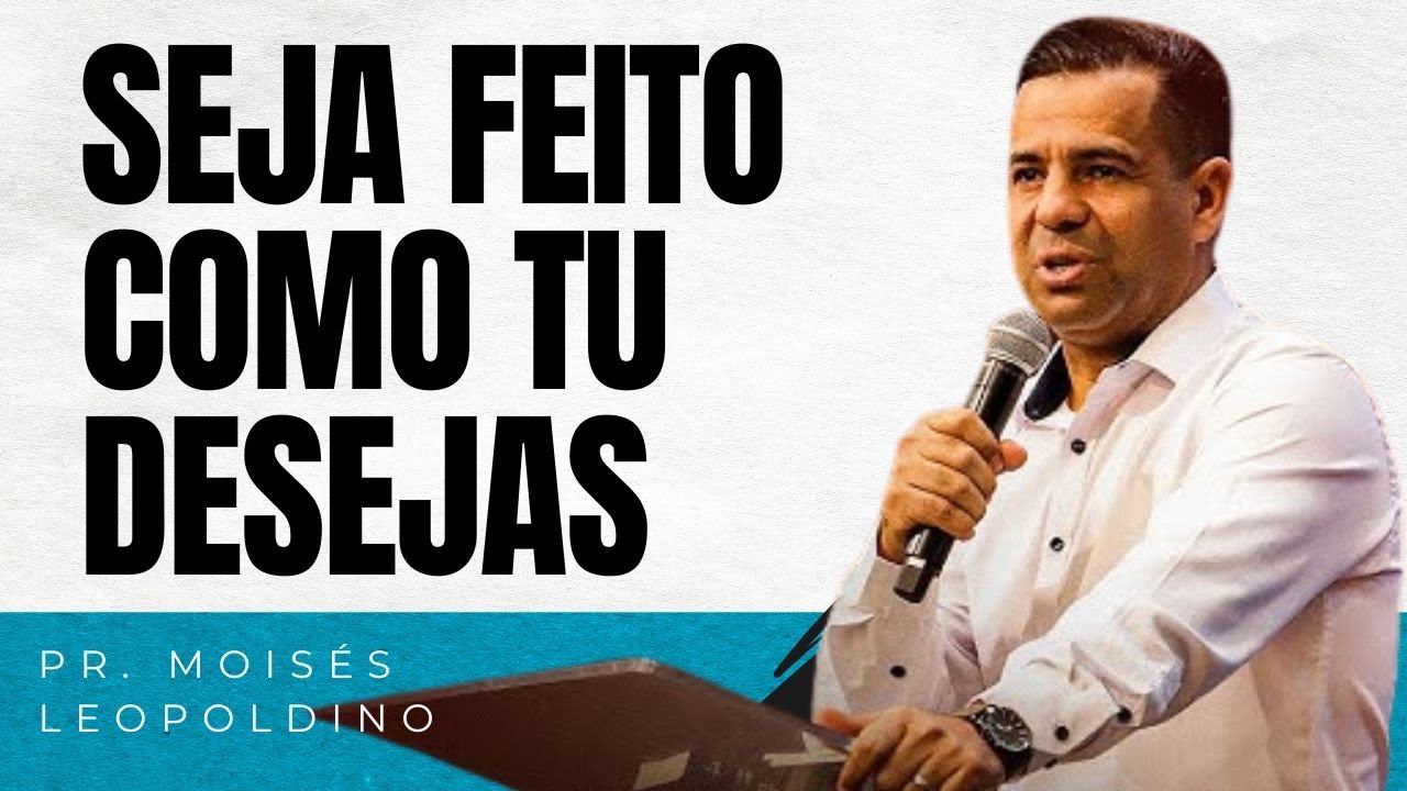 PR. MOISÉS LEOPOLDINO I SEJA FEITO COMO TU DESEJAS