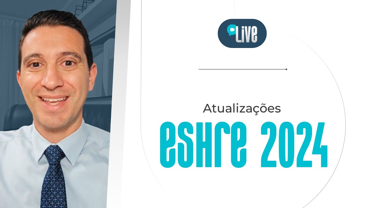 LIVE | As principais atualizações do ESHRE 2024
