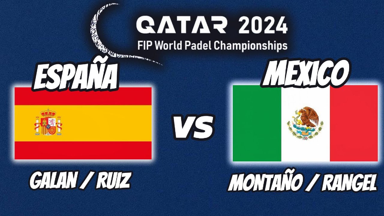 🇪🇸 España vs 🇲🇽 México - FIP World Padel Qatar 2024 | Ruiz & Galán vs Montaño & Rangel ⚔️