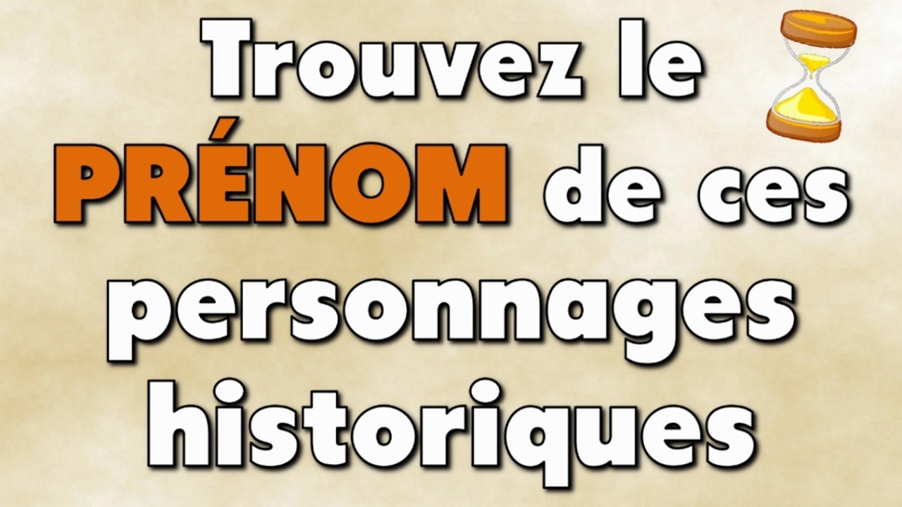 Trouvez le prénom de ces personnages historiques !