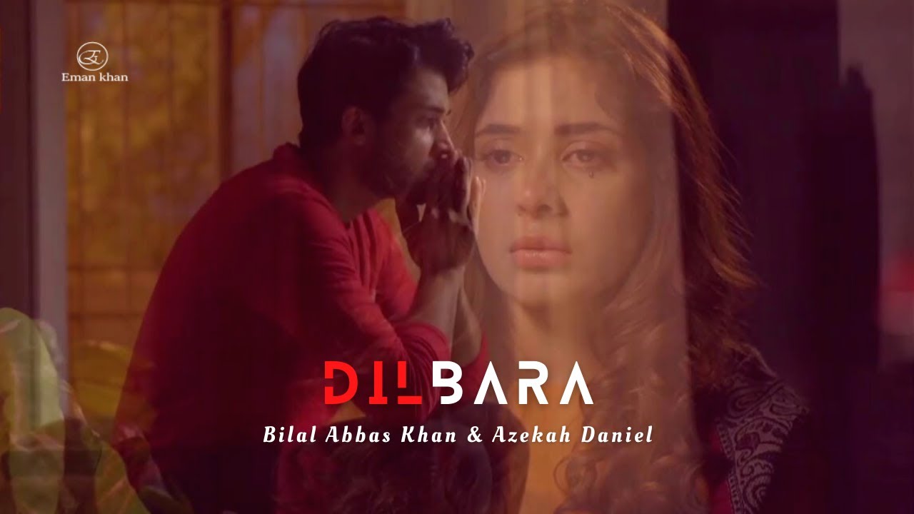 Dilbara- song |ft. Bilal Abbas Khan | Azekah Daniel