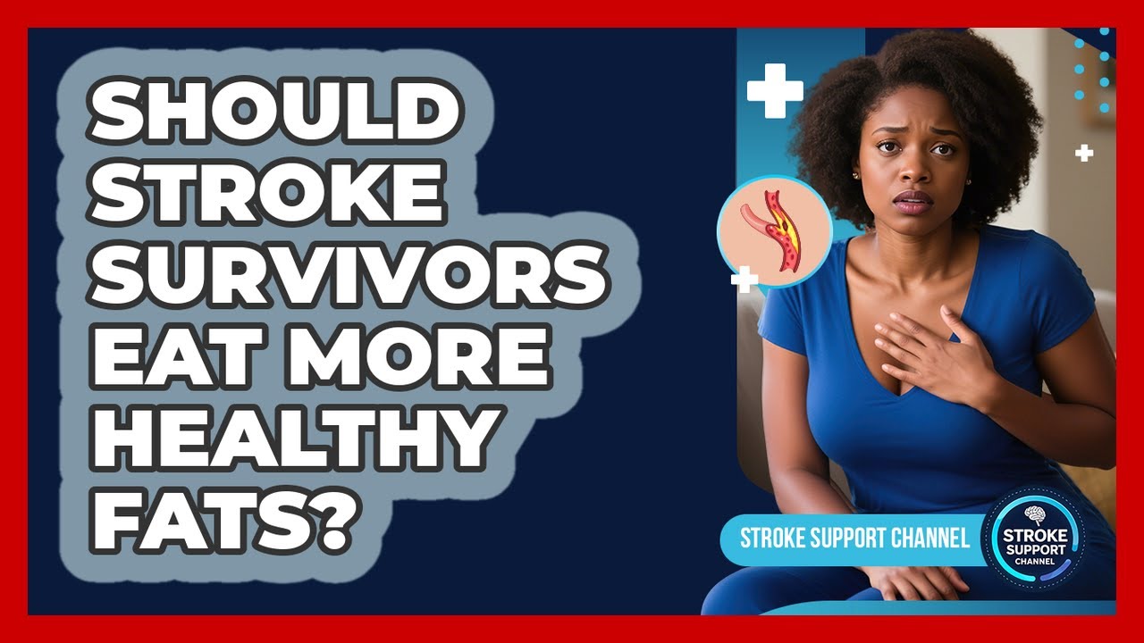 Should Stroke Survivors Eat More Healthy Fats? - Stroke Support Channel