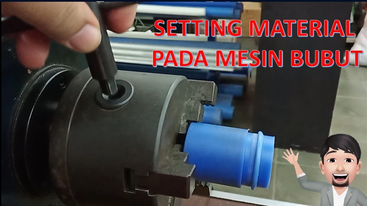 Cara Pemasangan dan Setting Material Pada Mesin Bubut