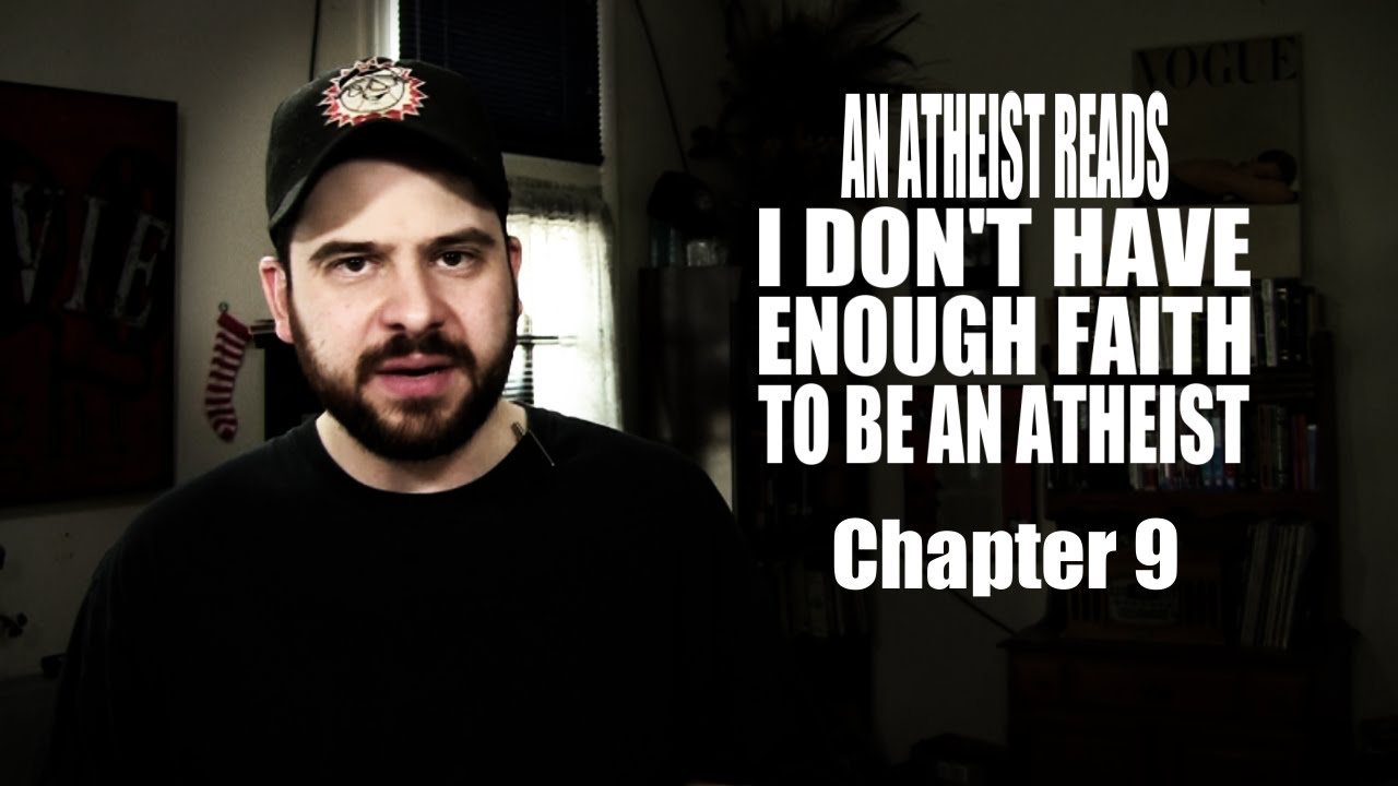 An Atheist Reads I Don't Have Enough Faith to Be an Atheist: Chapter 9