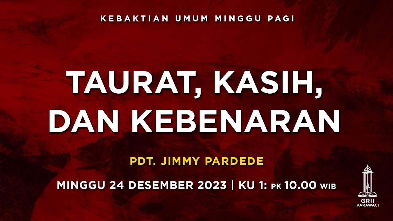 TAURAT, KASIH, DAN KEBENARAN - Pdt. Jimmy Pardede - Kebaktian Pagi - 24 Desember 2023