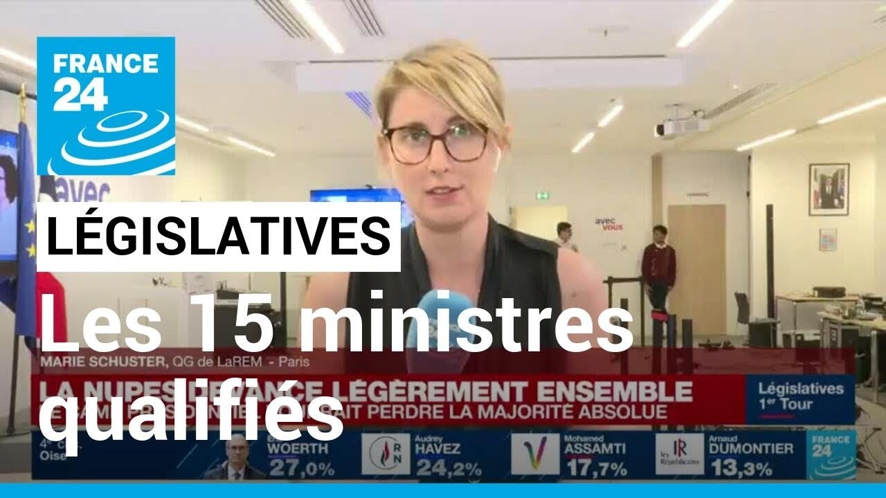 1er tour des &eacute;lections l&eacute;gislatives 2022 : les 15 ministres qualifi&eacute;s dans leur circonscription