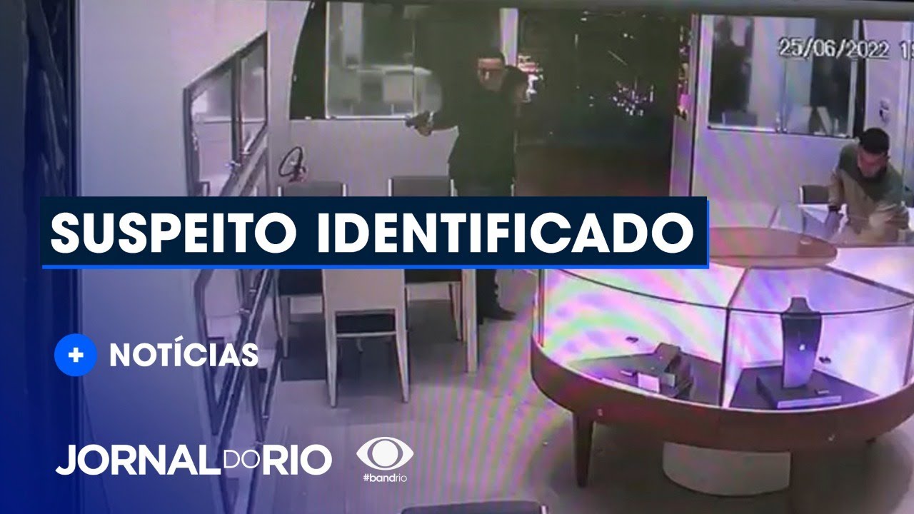 Polícia identifica criminoso que participou de assalto à joalheria - Jornal do Rio - 04/07/2022
