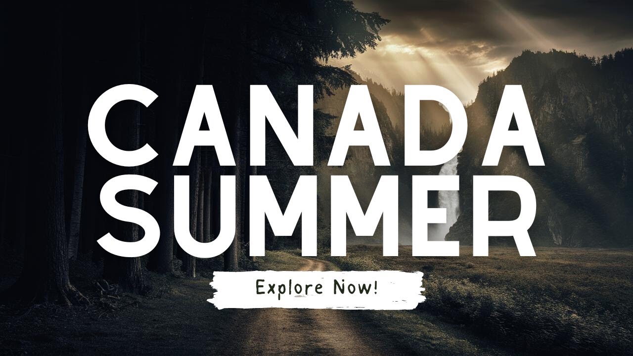 Top 12 Must-Visit Summer Destinations in Canada! - Travel Guide