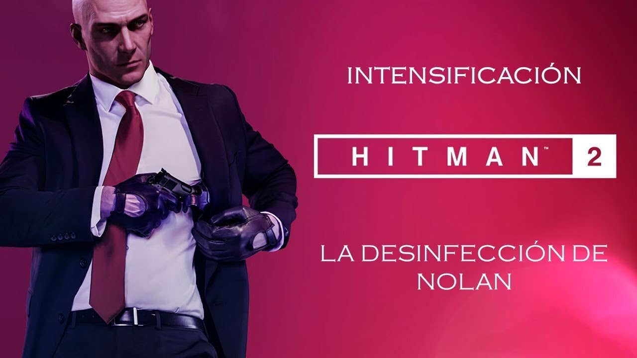 Hitman 2: Intensificación - La desinfección de Nolan (Sigilo - Todos los niveles)