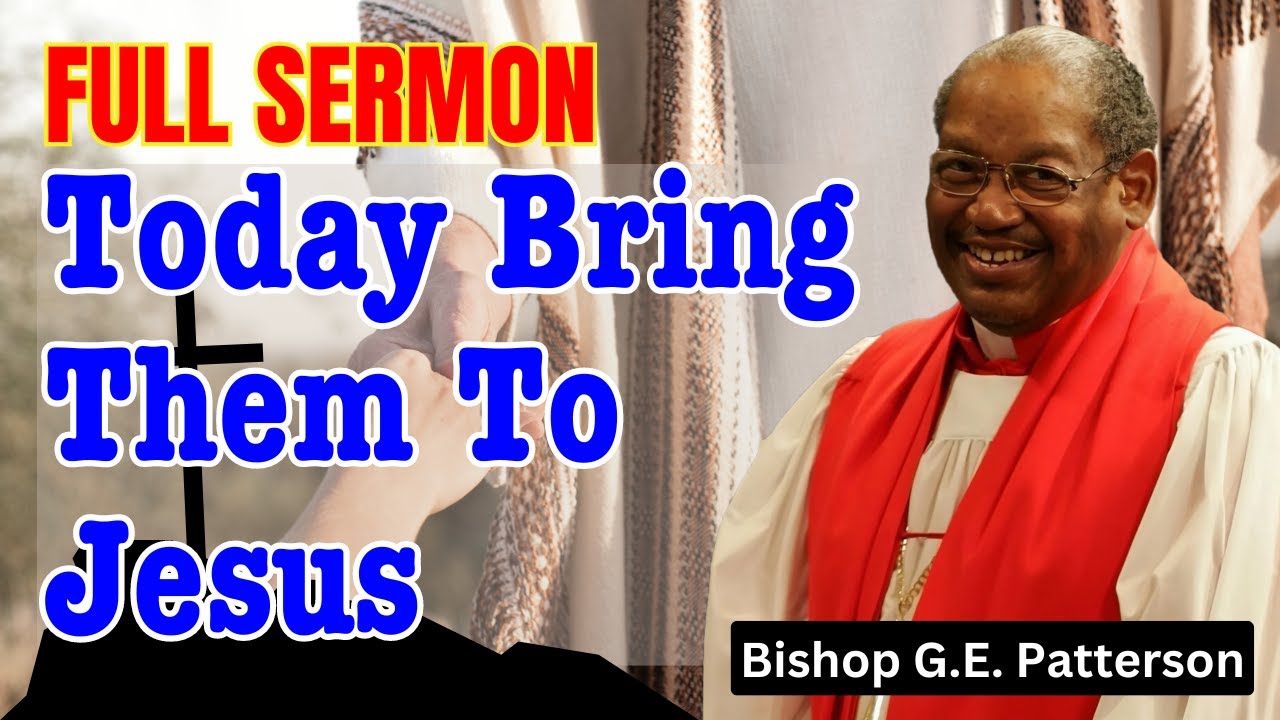 Bishop G.E. Patterson Sermon | Today! Bring Them To Jesus - August 25, 2024