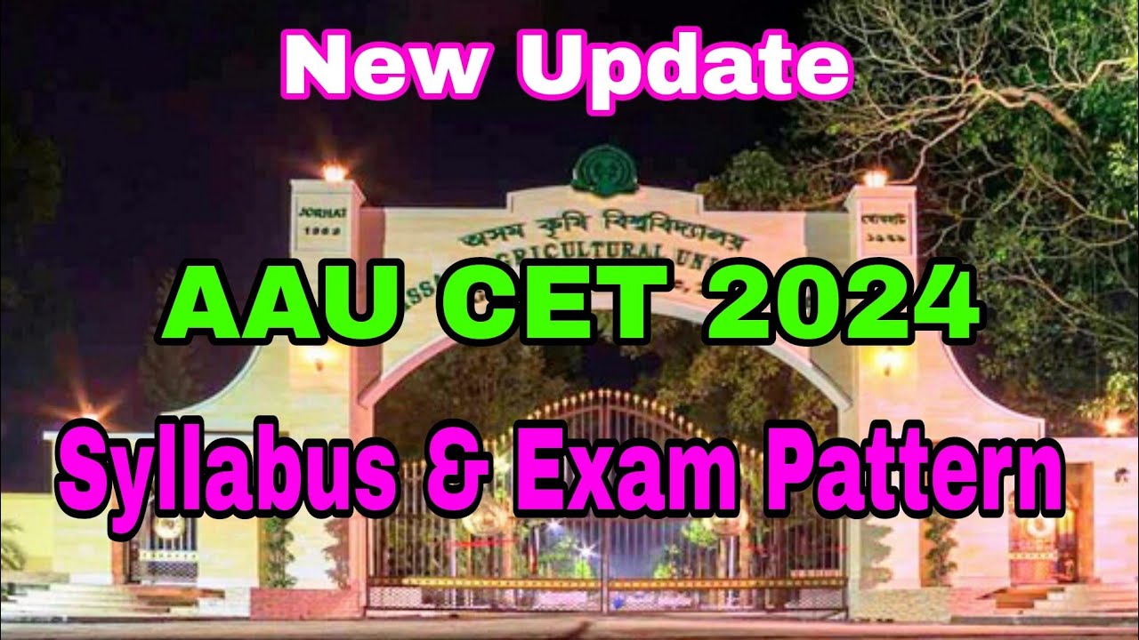 Syllabus & Exam Pattern - Exam Centre | AAU CET 2024 | Assam Agricultural University
