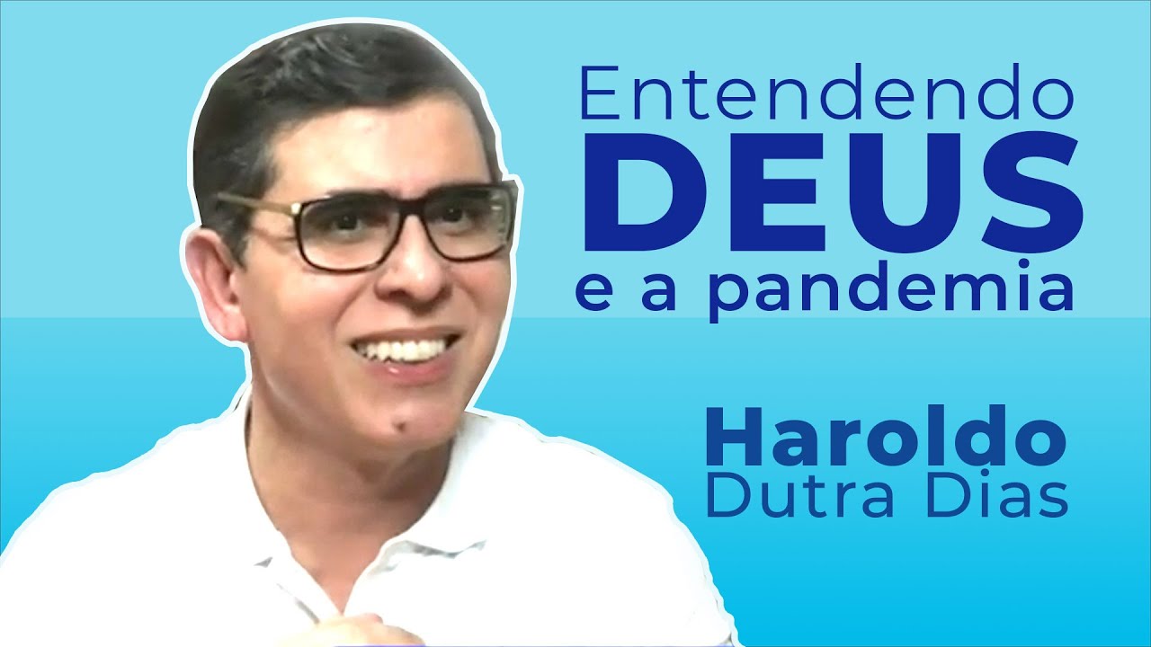 Entendendo Deus e a pandemia - Haroldo Dutra Dias