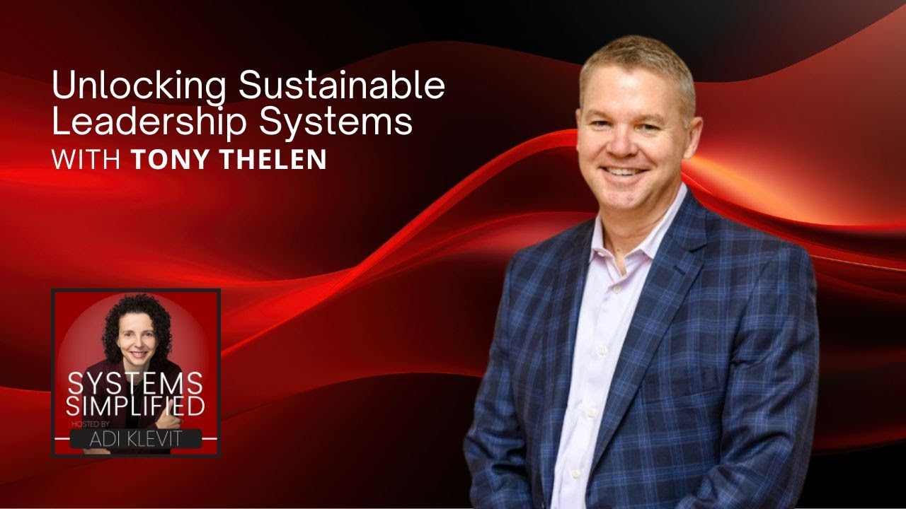 Unlocking Sustainable Leadership Systems With Tony Thelen