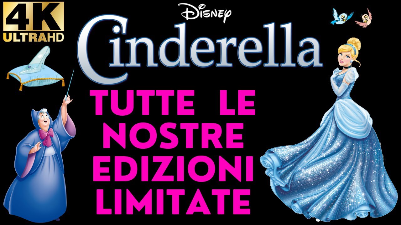 Disney Cenerentola - Tutte le nostre Edizioni Limitate 4K