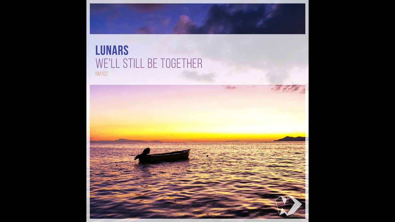 Lunars - We'll Still Be Together (Original Mix) Best Chillout 2019