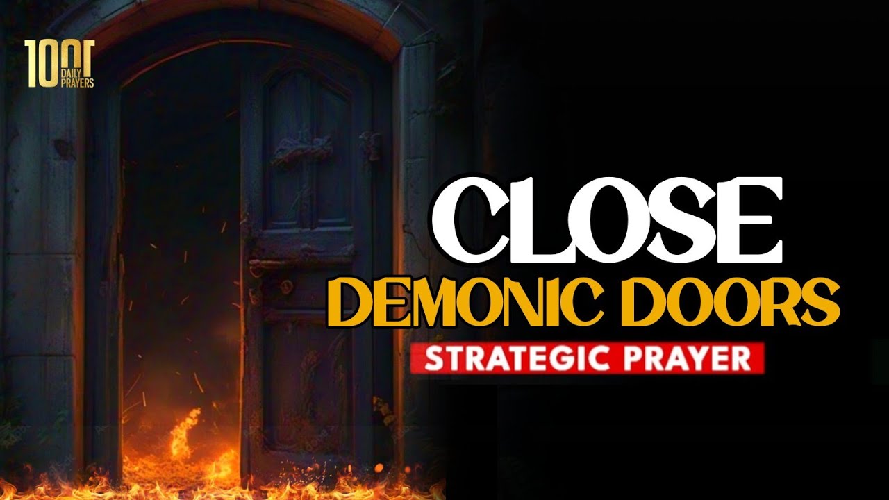 Deliverance from Demonic Doorways | You Need to Close Them Immediately
