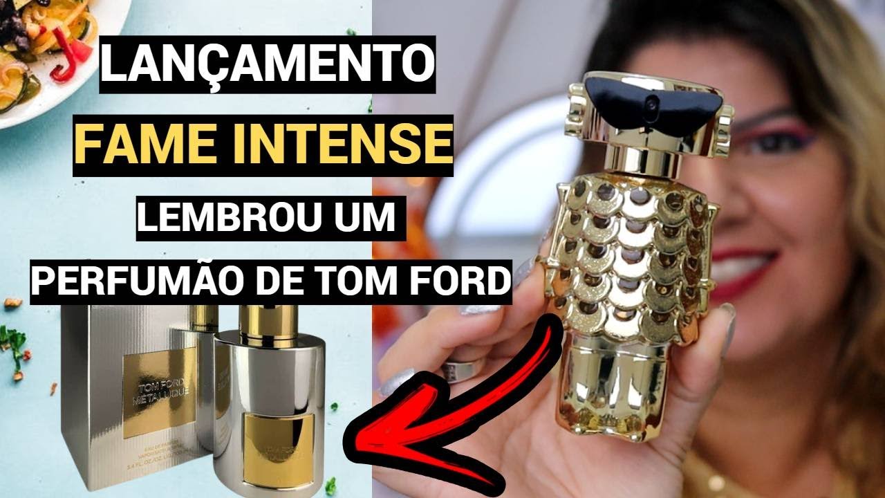 FAME INTENSE DE RABANNE O PERFUME NA VIBE METALLIQUE DE TOM FORD
