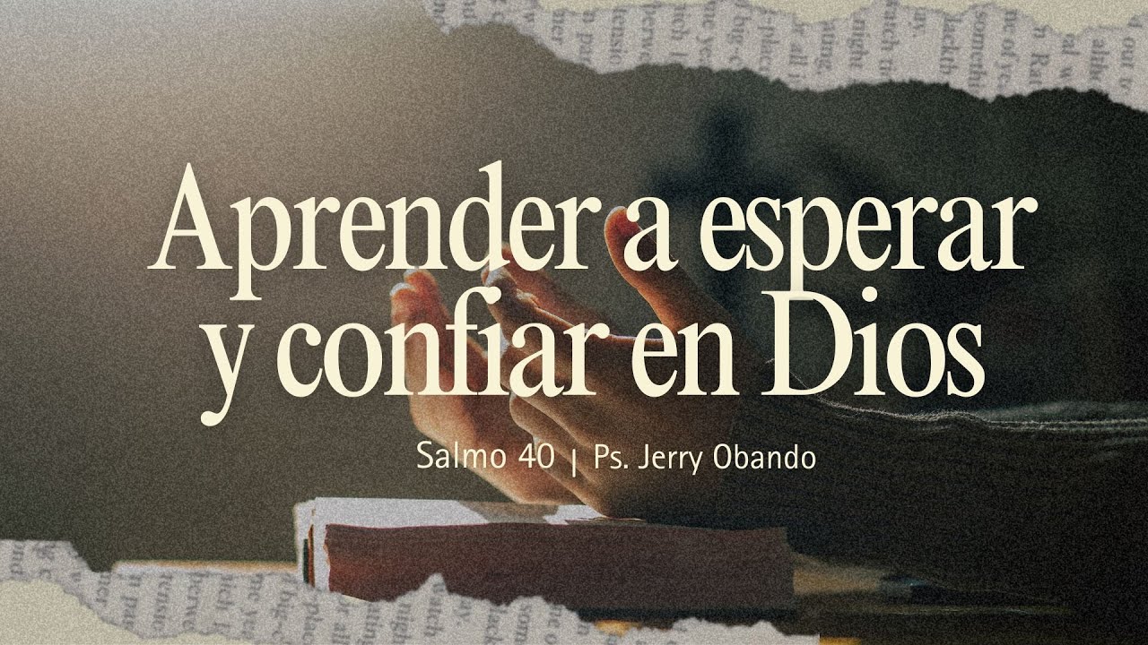 Aprender a esperar y confiar en Dios | Salmo 40 | Ps. Jerry Obando