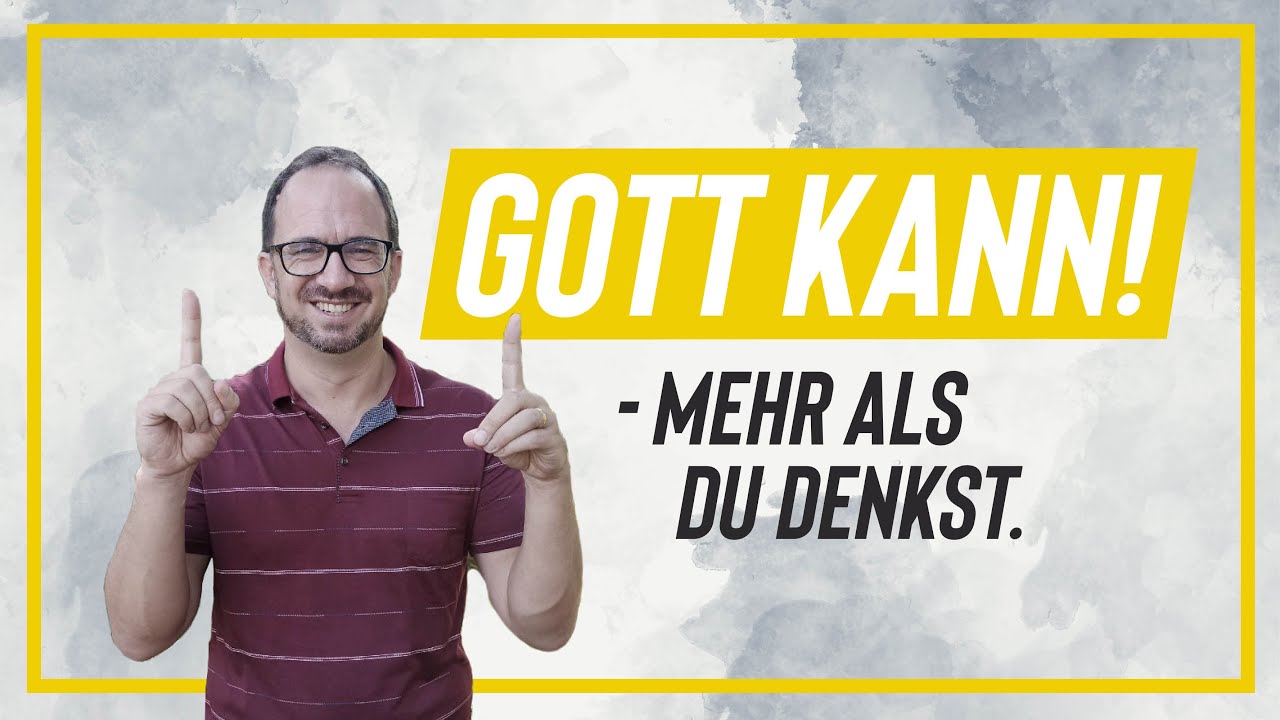 Gott kann! - mehr als du denkst.