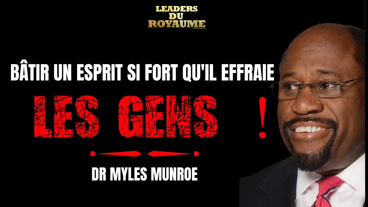 DR MYLES MUNROE: BÂTIR UN ESPRIT SI FORT QU'IL EFFRAIE LES GENS !(DÉBLOQUEZ VOTRE AUTORITÉ MENTALE)
