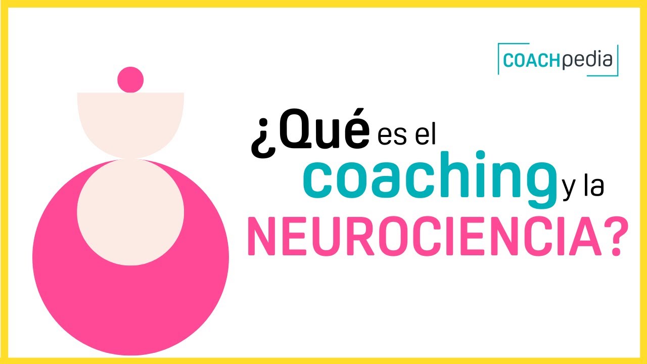 COACHING y NEUROCIENCIA | NEUROCIENCIA y APRENDIZAJE en COACHING | ¿QUÉ es NEUROCIENCIA? |Coachpedia