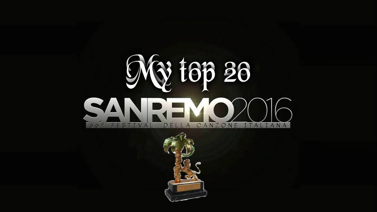 Festival di Sanremo 2016: My Top 20 - (Italian national selection for Eurovision 2016)