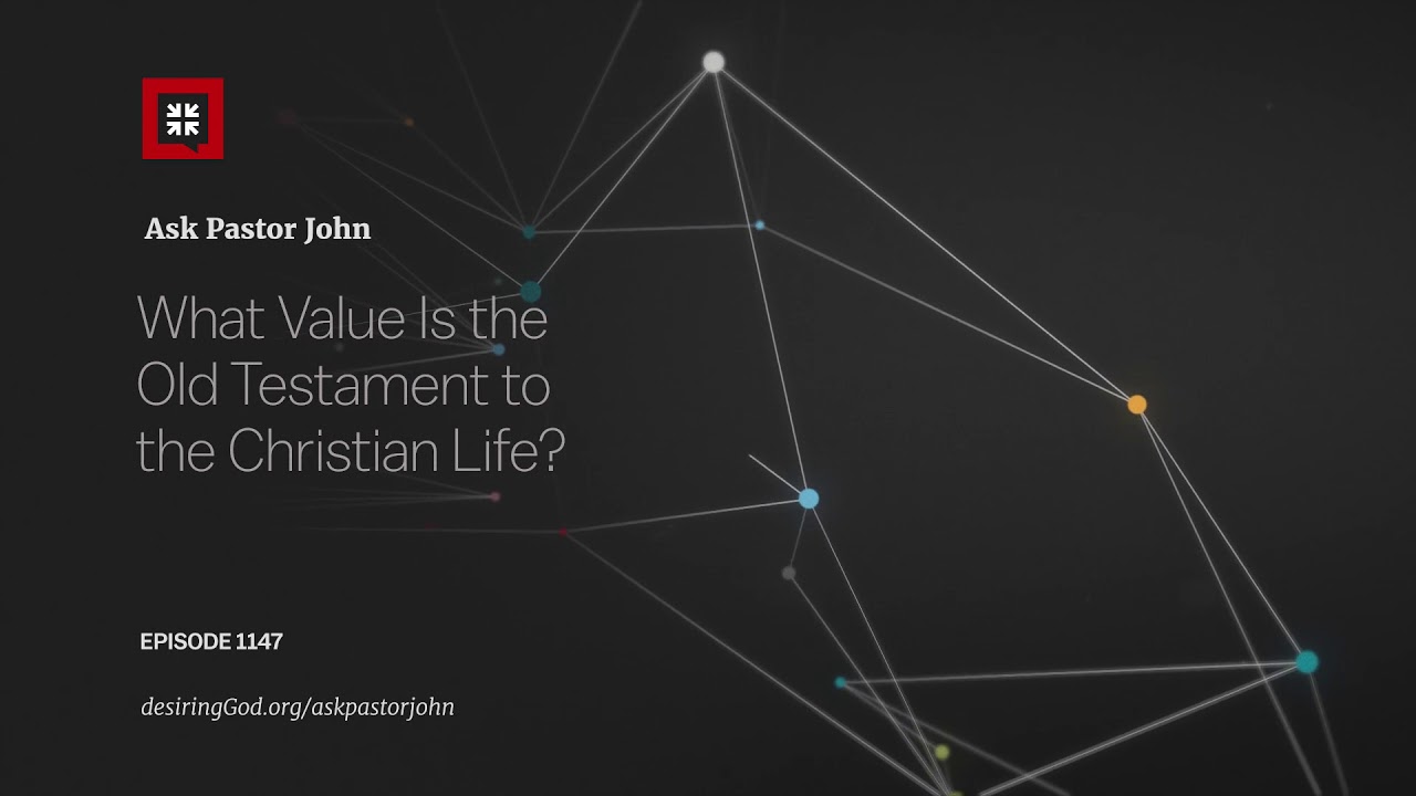 What Value Is the Old Testament to the Christian Life?