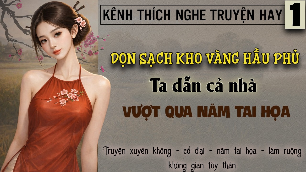 Tập 1 - Dọn sạch kho vàng hầu phủ ta dẫn cả nhà vượt qua năm tai họa