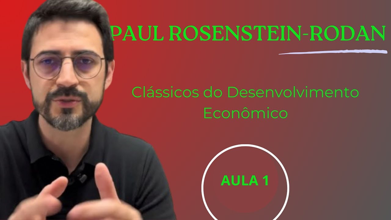 AULA 1 - Clássicos do Desenvolvimento Econômico - Paul Rosenstein-Rodan