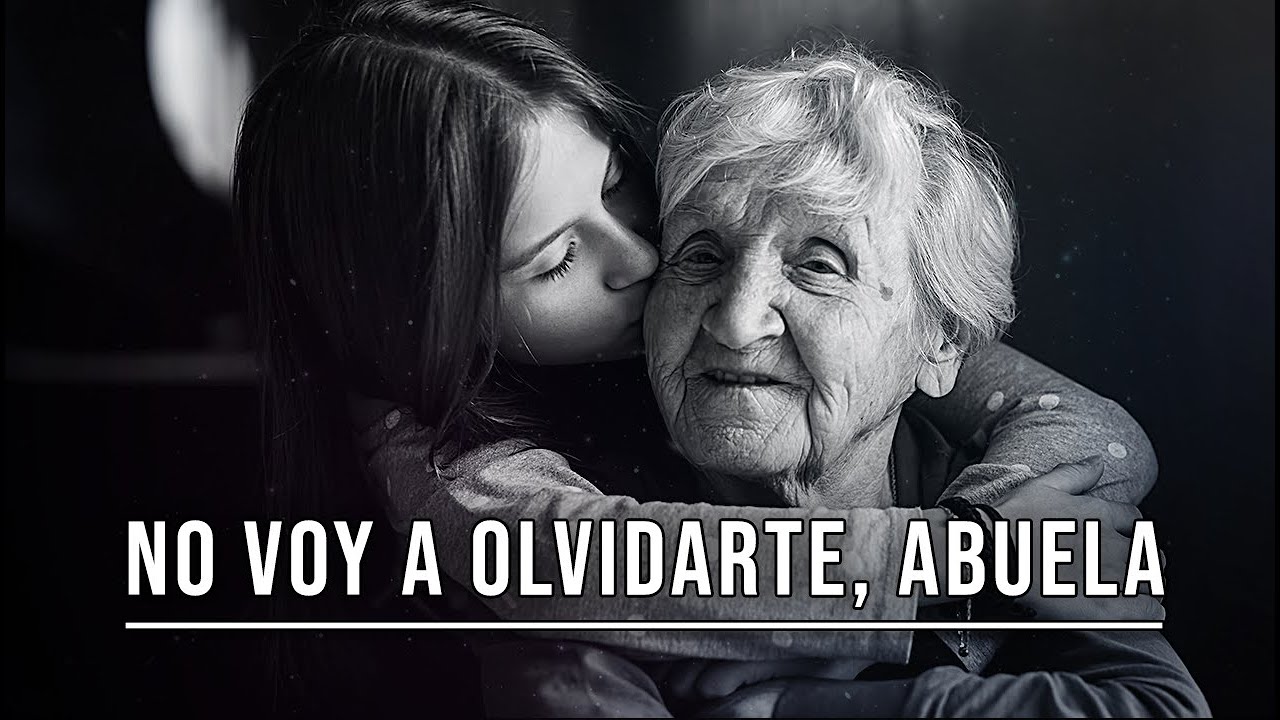 No voy a olvidarte, abuela.