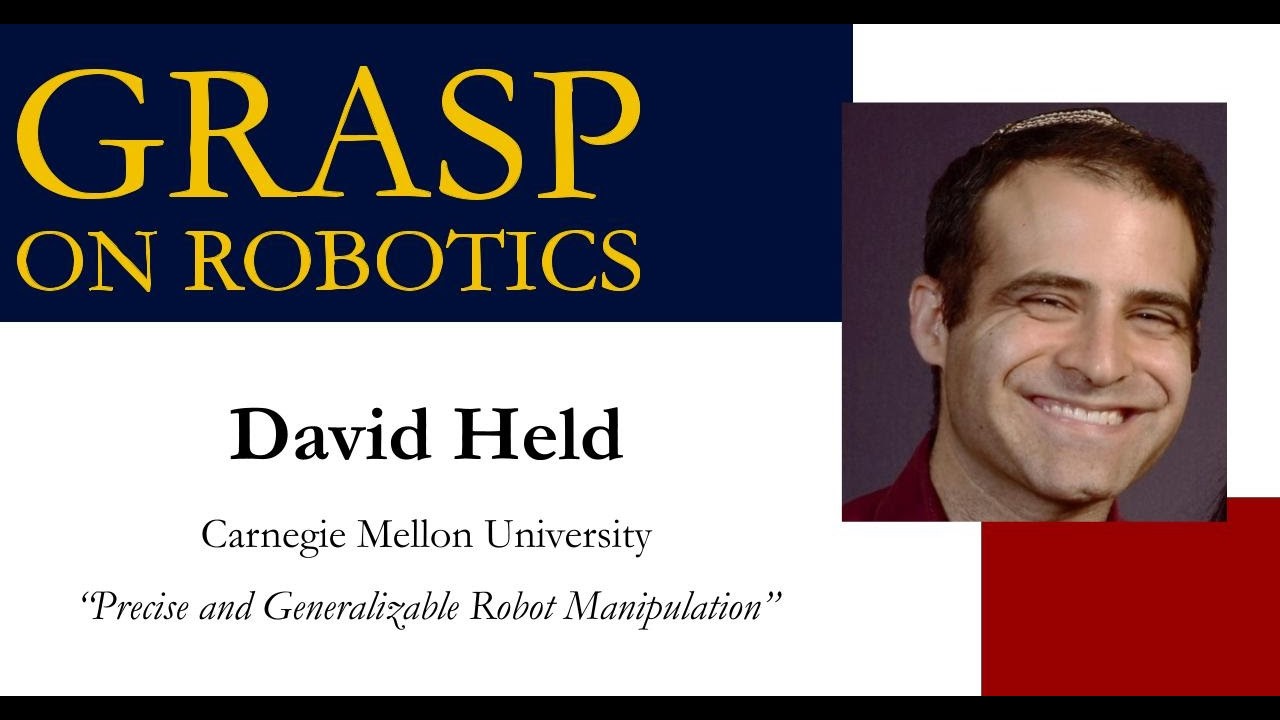 Spring 2026 GRASP on Robotics - David Held, Carnegie Mellon University