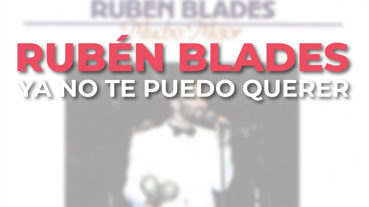 Rubén Blades - Ya No Te Puedo Querer (Audio Oficial)