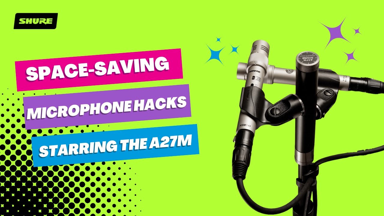 Space-Saving Microphone Hacks Starring the A27M | Shure