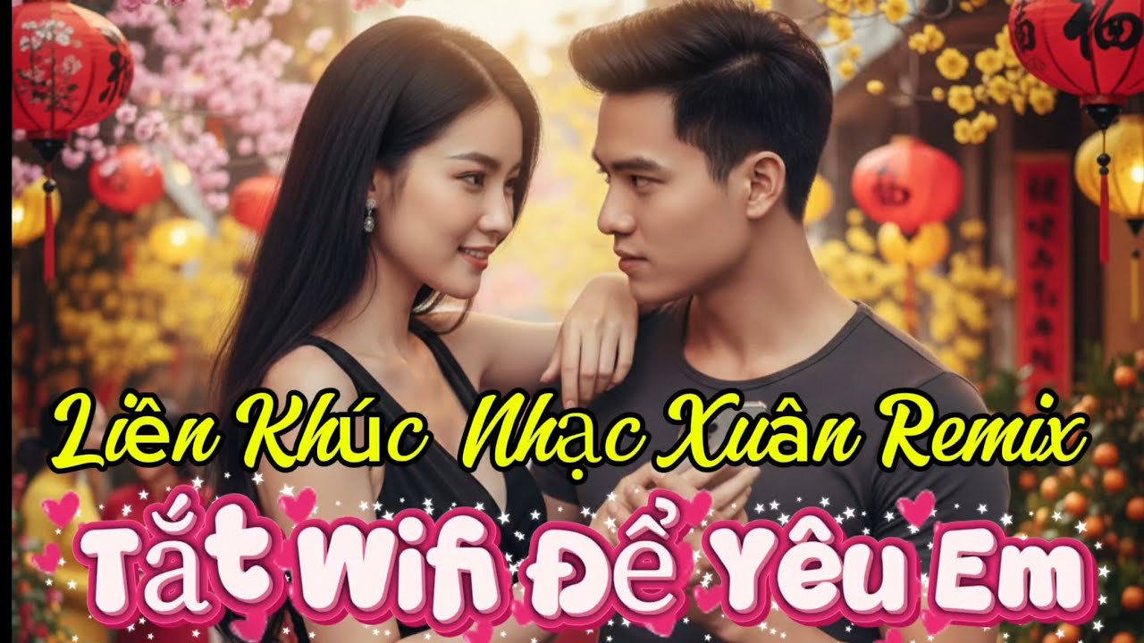 Liên Khúc Nhạc Xuân Remix 2026 🔥 Tắt Wifi Để Yêu Em 💖 Nhạc Tết Sôi Động Cực Cháy Đón Xuân