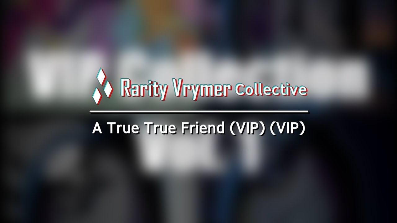 Rarity Vrymer Collective - A True True Friend (VIP) (VIP) (Original Mix) [DOWNLOAD]