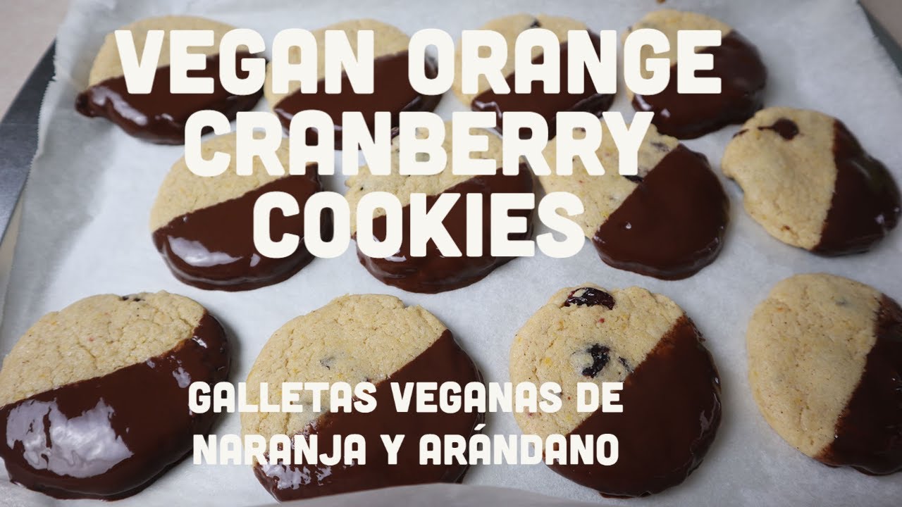 Vegan Orange Cranberry Cookies|  Galletas Veganas de Naranja y Arándano!