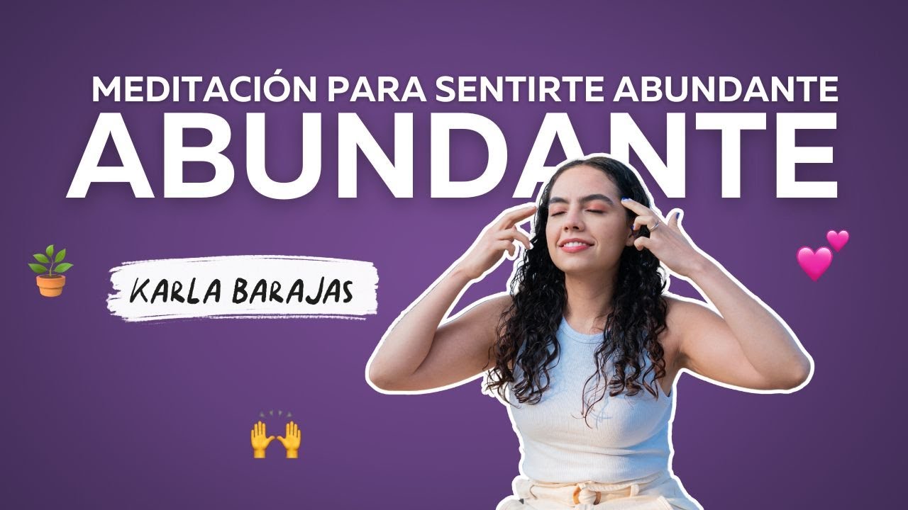 Meditación para sentirte ABUNDANTE ✨- Karla Bajaras - Sin tanto rollo