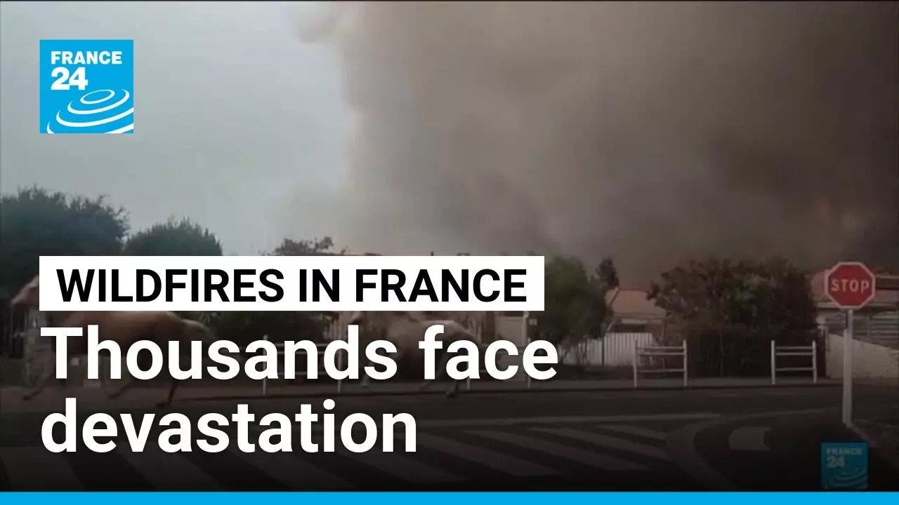 Wildfires ravage southwest France: Thousands face devastation after evacuation &bull; FRANCE 24 English
